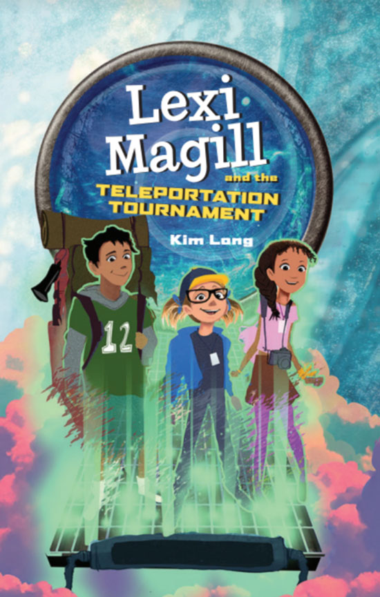 LEXI MAGILL AND THE TELEPORTATION TOURNAMENT by Kim Long